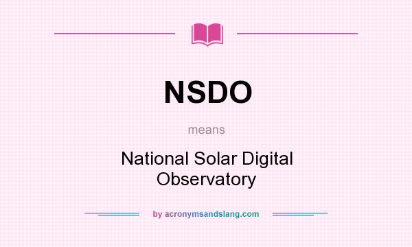 What does NSDO mean? It stands for National Solar Digital Observatory