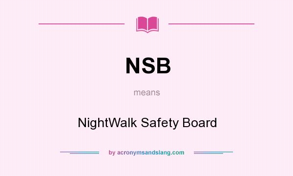 What does NSB mean? It stands for NightWalk Safety Board