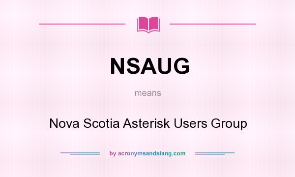 What does NSAUG mean? It stands for Nova Scotia Asterisk Users Group