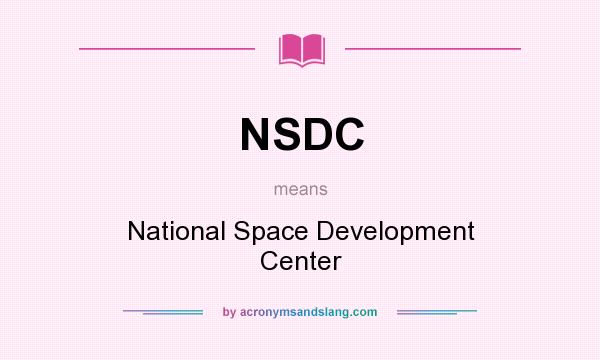 What does NSDC mean? It stands for National Space Development Center
