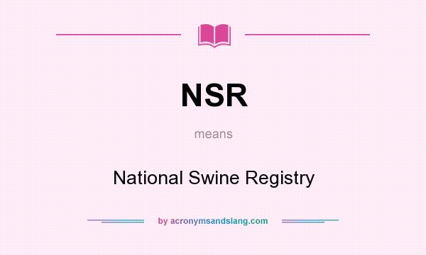 What does NSR mean? It stands for National Swine Registry