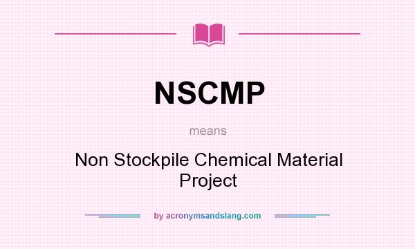 What does NSCMP mean? It stands for Non Stockpile Chemical Material Project