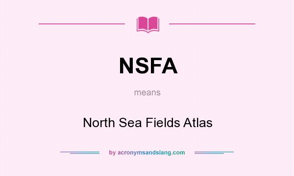 What does NSFA mean? It stands for North Sea Fields Atlas