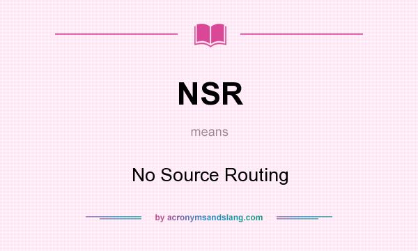 What does NSR mean? It stands for No Source Routing