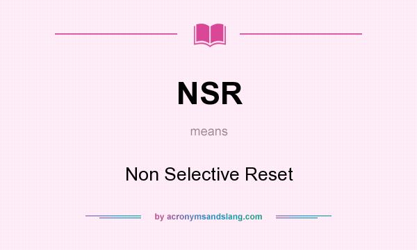 What does NSR mean? It stands for Non Selective Reset