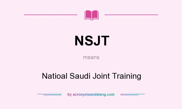 What does NSJT mean? It stands for Natioal Saudi Joint Training