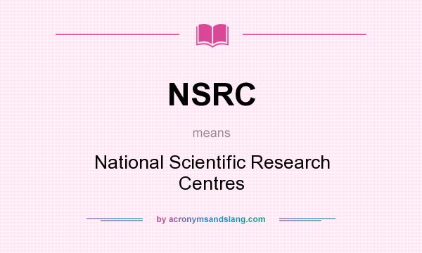 What does NSRC mean? It stands for National Scientific Research Centres