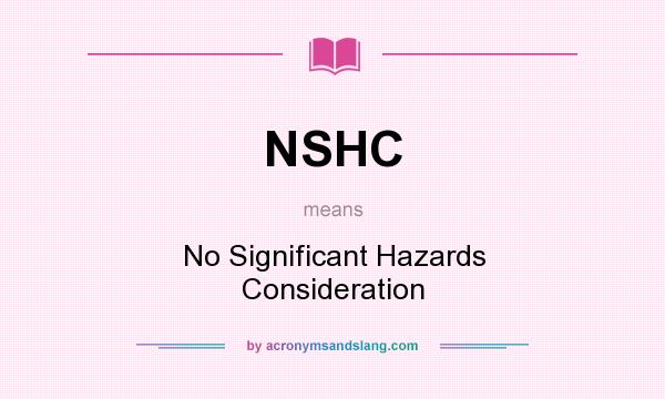 What does NSHC mean? It stands for No Significant Hazards Consideration