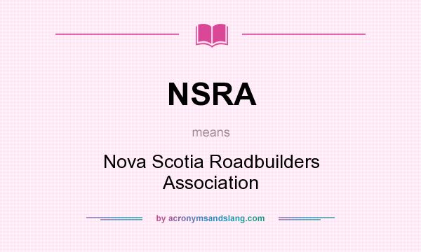 What does NSRA mean? It stands for Nova Scotia Roadbuilders Association