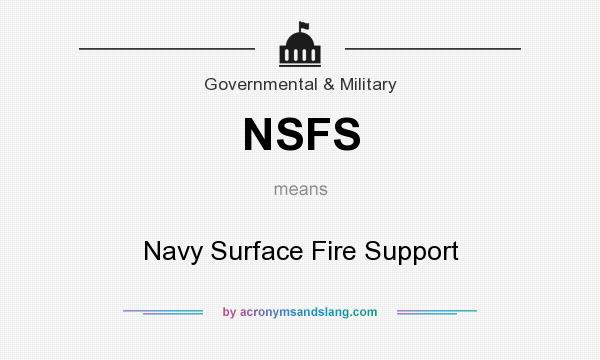 What does NSFS mean? It stands for Navy Surface Fire Support