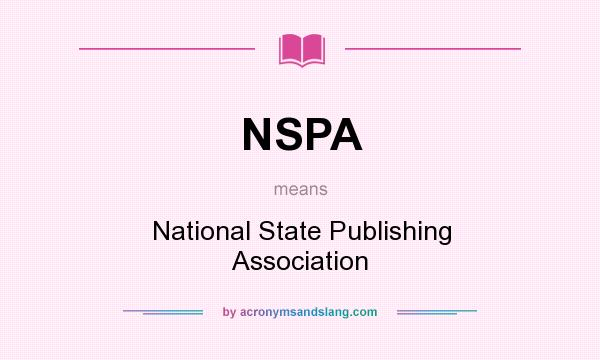 What does NSPA mean? It stands for National State Publishing Association