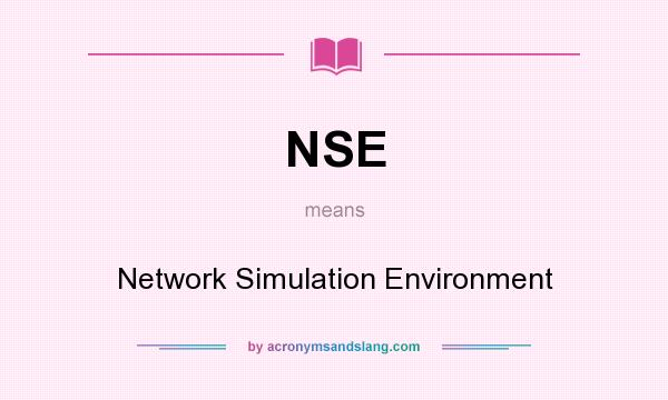 What does NSE mean? It stands for Network Simulation Environment