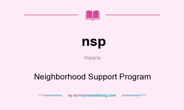 What does nsp mean? It stands for Neighborhood Support Program
