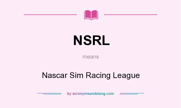 What does NSRL mean? It stands for Nascar Sim Racing League