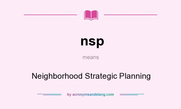 What does nsp mean? It stands for Neighborhood Strategic Planning