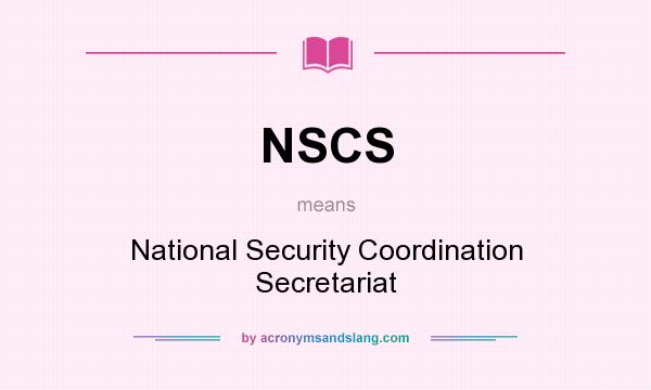 What does NSCS mean? It stands for National Security Coordination Secretariat