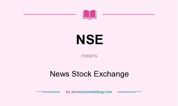 What does NSE mean? It stands for News Stock Exchange