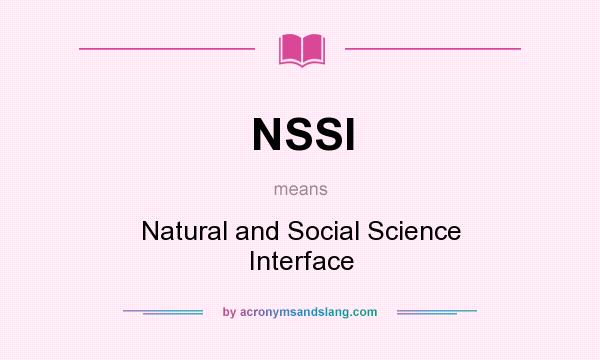 What does NSSI mean? It stands for Natural and Social Science Interface