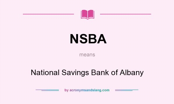 What does NSBA mean? It stands for National Savings Bank of Albany
