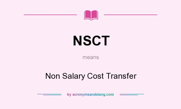 What does NSCT mean? It stands for Non Salary Cost Transfer