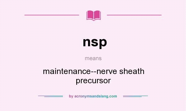 What does nsp mean? It stands for maintenance--nerve sheath precursor
