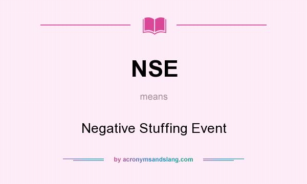 What does NSE mean? It stands for Negative Stuffing Event