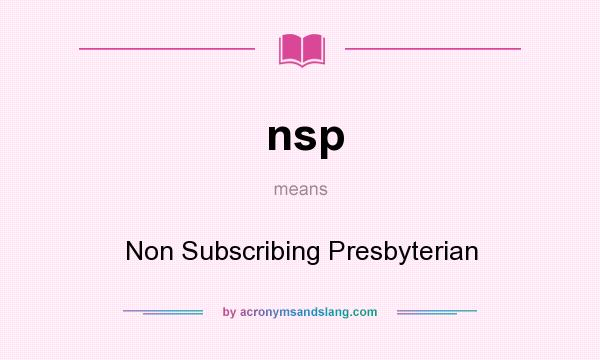 What does nsp mean? It stands for Non Subscribing Presbyterian