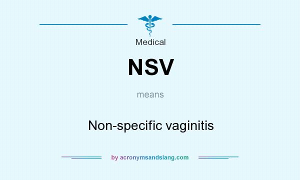What does NSV mean? It stands for Non-specific vaginitis