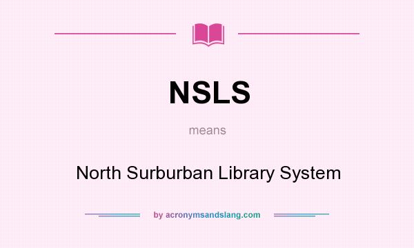 What does NSLS mean? It stands for North Surburban Library System