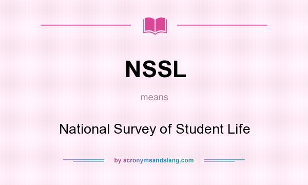 What does NSSL mean? It stands for National Survey of Student Life