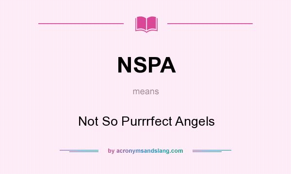 What does NSPA mean? It stands for Not So Purrrfect Angels