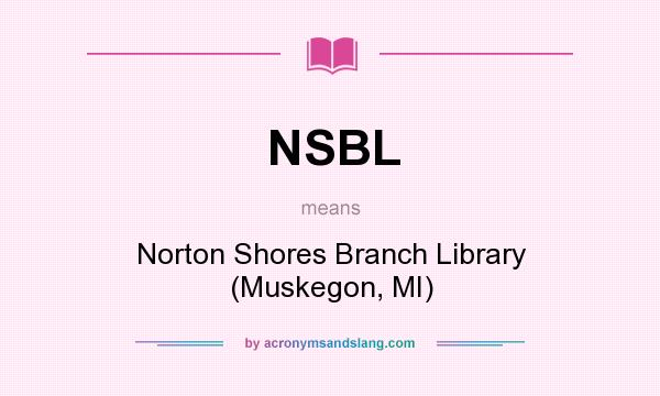 What does NSBL mean? It stands for Norton Shores Branch Library (Muskegon, MI)