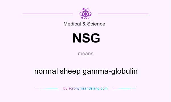 What does NSG mean? It stands for normal sheep gamma-globulin