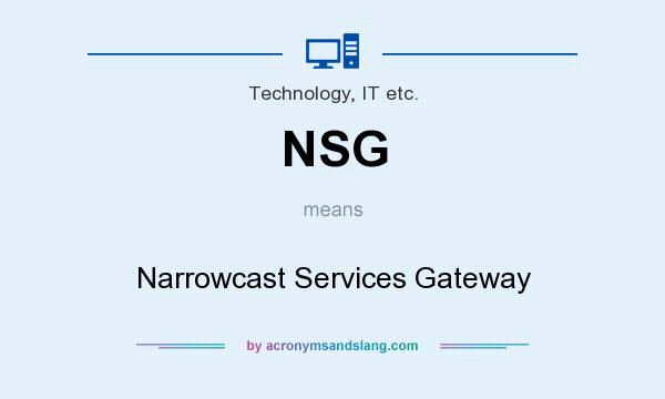 What does NSG mean? It stands for Narrowcast Services Gateway