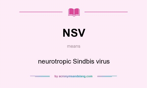 What does NSV mean? It stands for neurotropic Sindbis virus