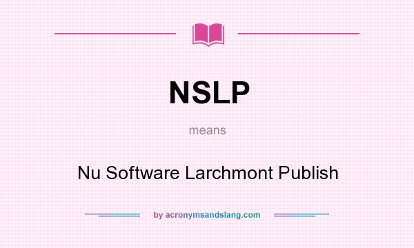 What does NSLP mean? It stands for Nu Software Larchmont Publish