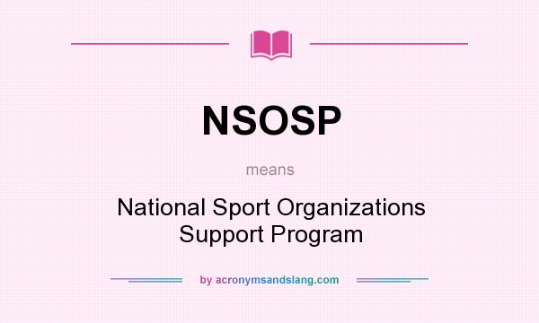 What does NSOSP mean? It stands for National Sport Organizations Support Program