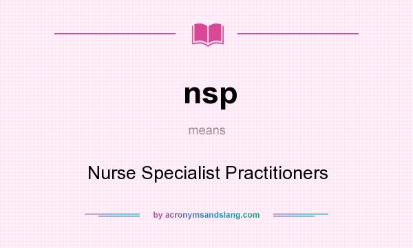 What does nsp mean? It stands for Nurse Specialist Practitioners