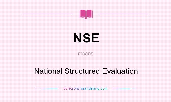 What does NSE mean? It stands for National Structured Evaluation