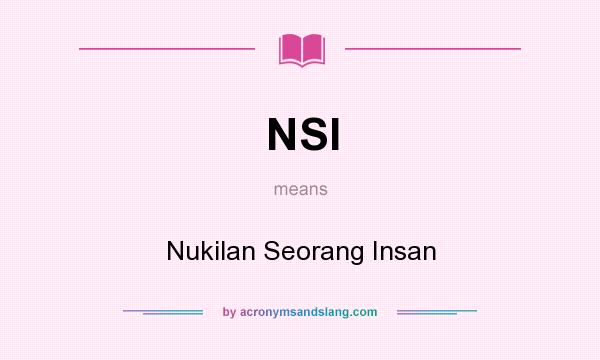 What does NSI mean? It stands for Nukilan Seorang Insan