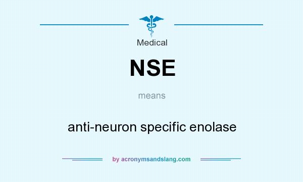 What does NSE mean? It stands for anti-neuron specific enolase