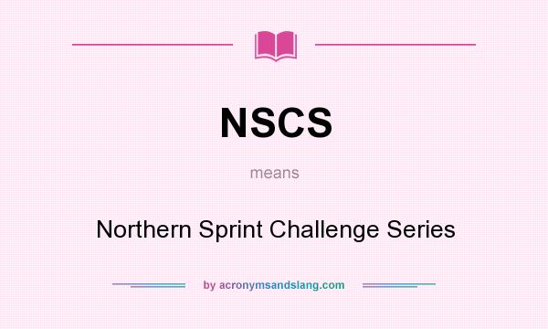 What does NSCS mean? It stands for Northern Sprint Challenge Series