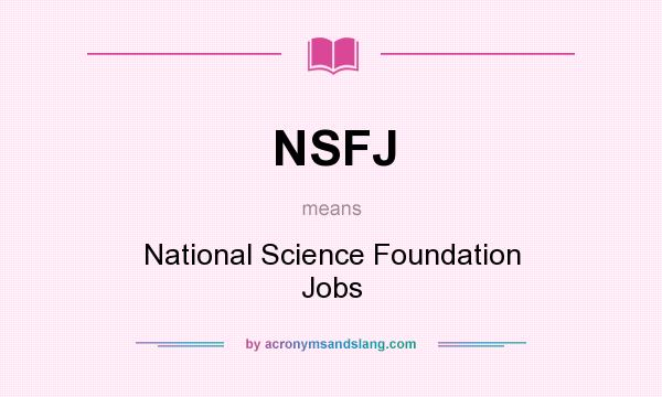 What does NSFJ mean? It stands for National Science Foundation Jobs