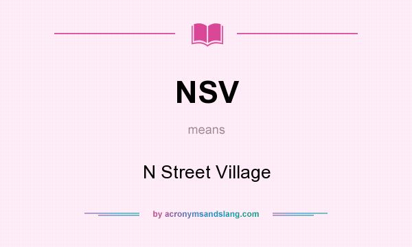 What does NSV mean? It stands for N Street Village