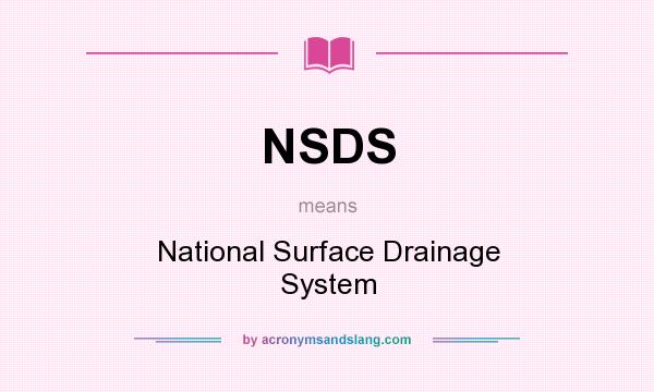 What does NSDS mean? It stands for National Surface Drainage System