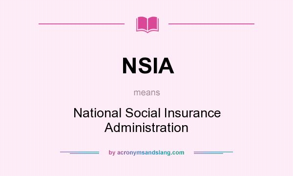 What does NSIA mean? It stands for National Social Insurance Administration