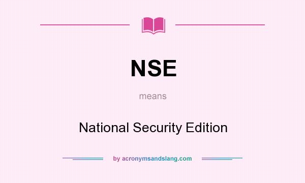 What does NSE mean? It stands for National Security Edition