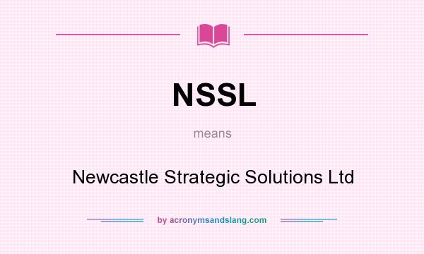 What does NSSL mean? It stands for Newcastle Strategic Solutions Ltd