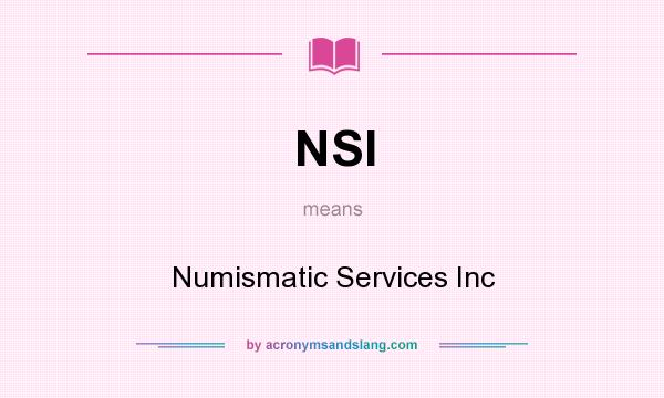 What does NSI mean? It stands for Numismatic Services Inc