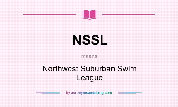 What does NSSL mean? It stands for Northwest Suburban Swim League